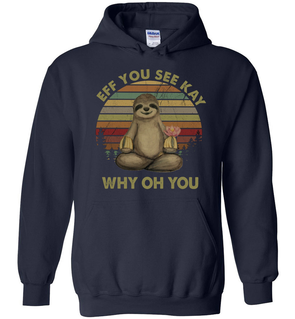 Eff You See Kay Why Oh You Funny Vintage Sloth Yoga Hoodie Black Shirt