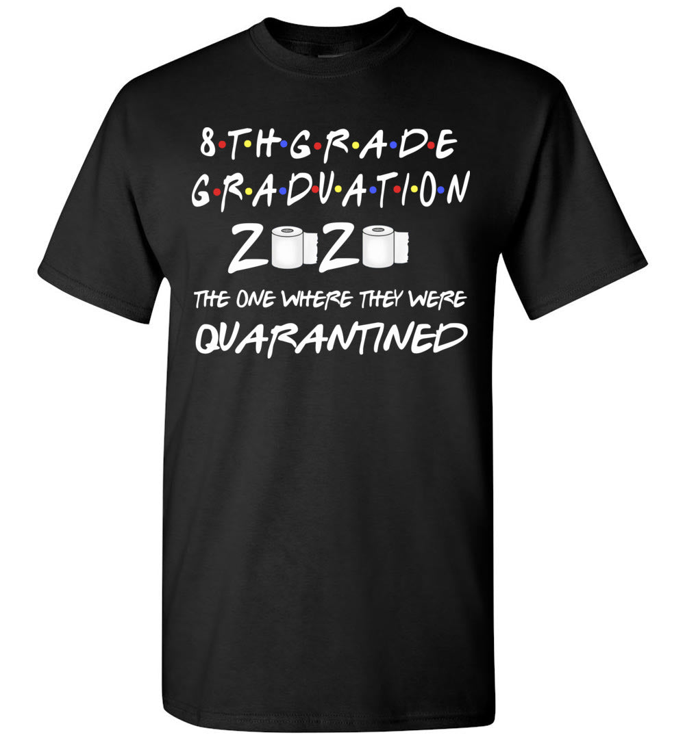 8th Grade Graduation 2020 The One Where They were Quarantined Toilet Paper Shirt