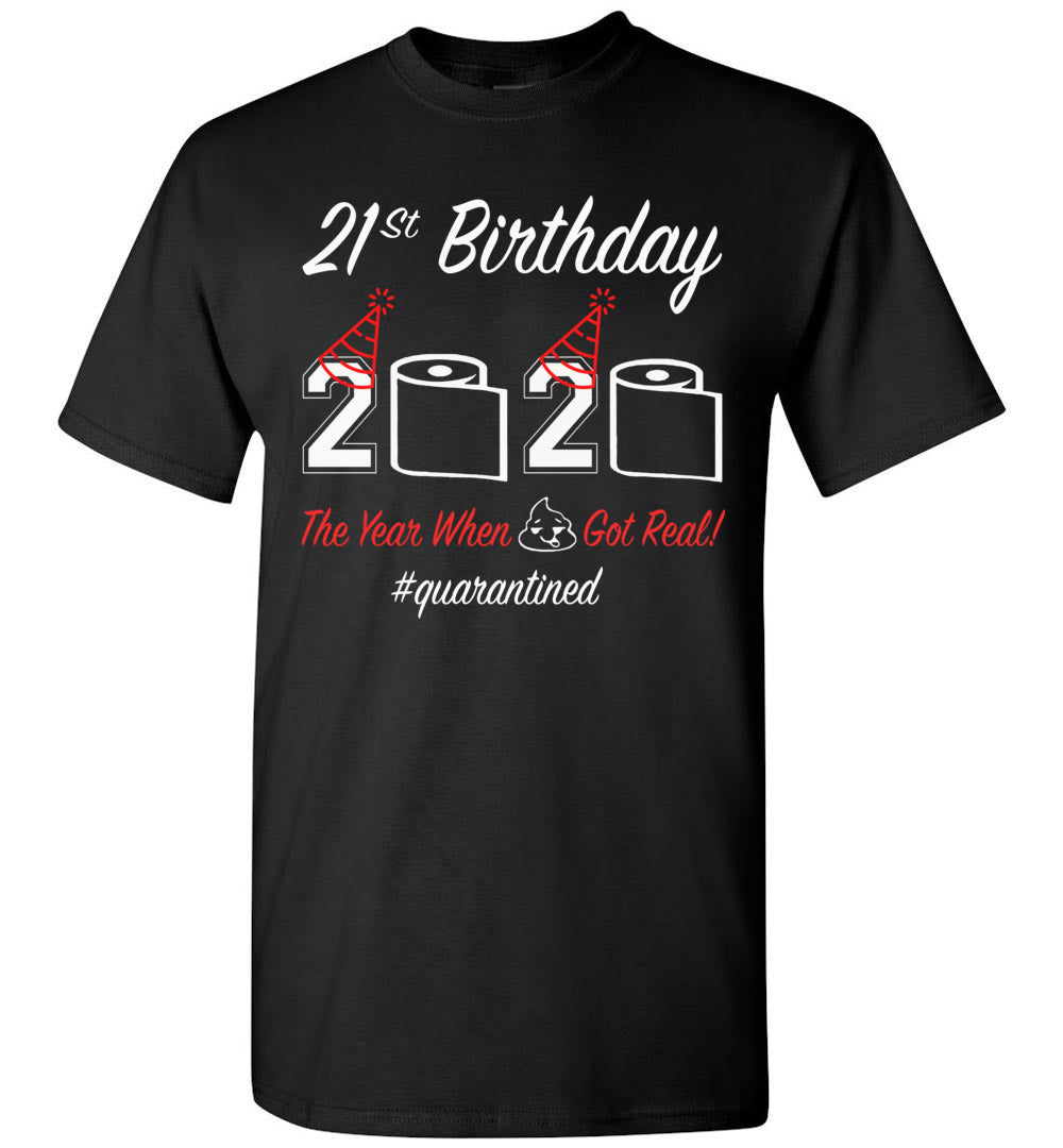 21st Birthday 2020 The Year When Shit Got Real Quarantined Shirt