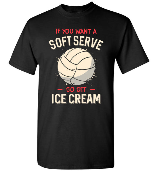 2022 Funny Volleyball If You Want A Soft Serve Go Get Ice Cream Unisex Shirt Gift Women Men
