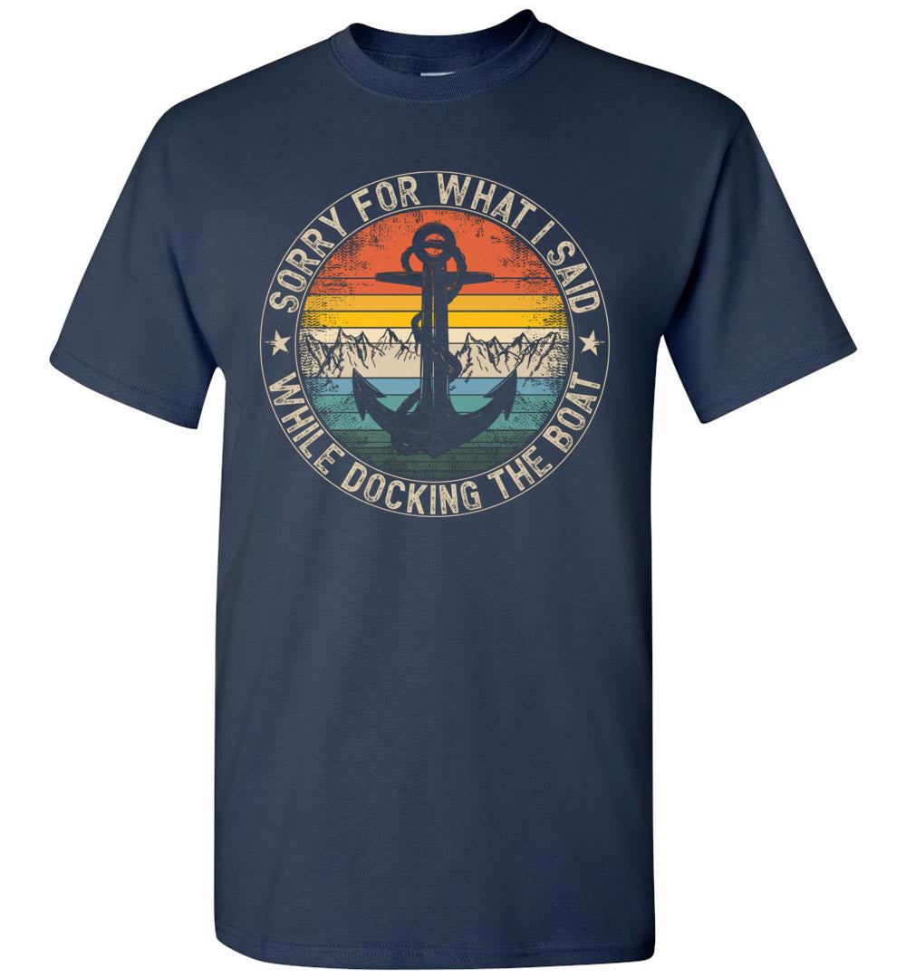 Sorry for What I Said While Docking The Boat Boating Captain Gift Unisex Shirt Women Men