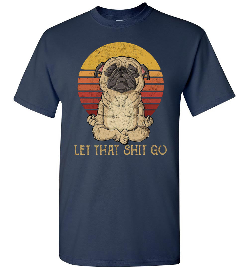 let that shit go pug ca1 TS
