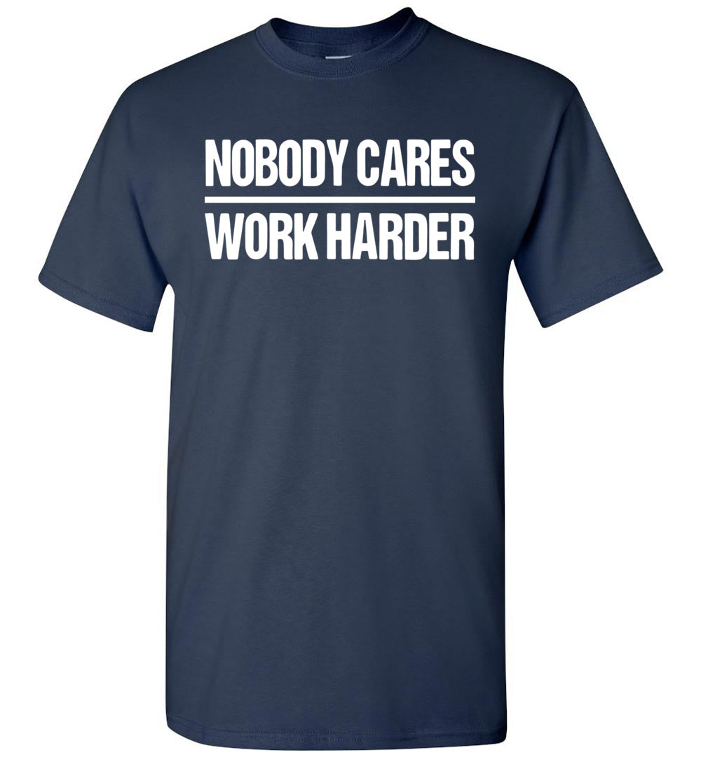 Nobody Cares Work Harder Gym Workout Motivational Inspiring Unisex Shirt Gift Women Men