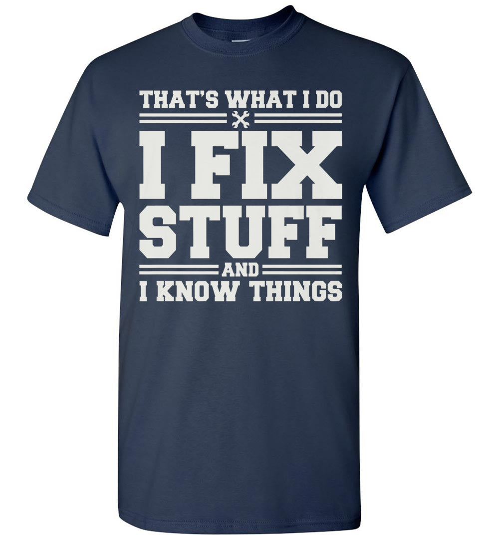 2023 That's What I Do I Fix Stuff and I Know Things Funny Electrician Handyman Mechanic (1) Unisex S