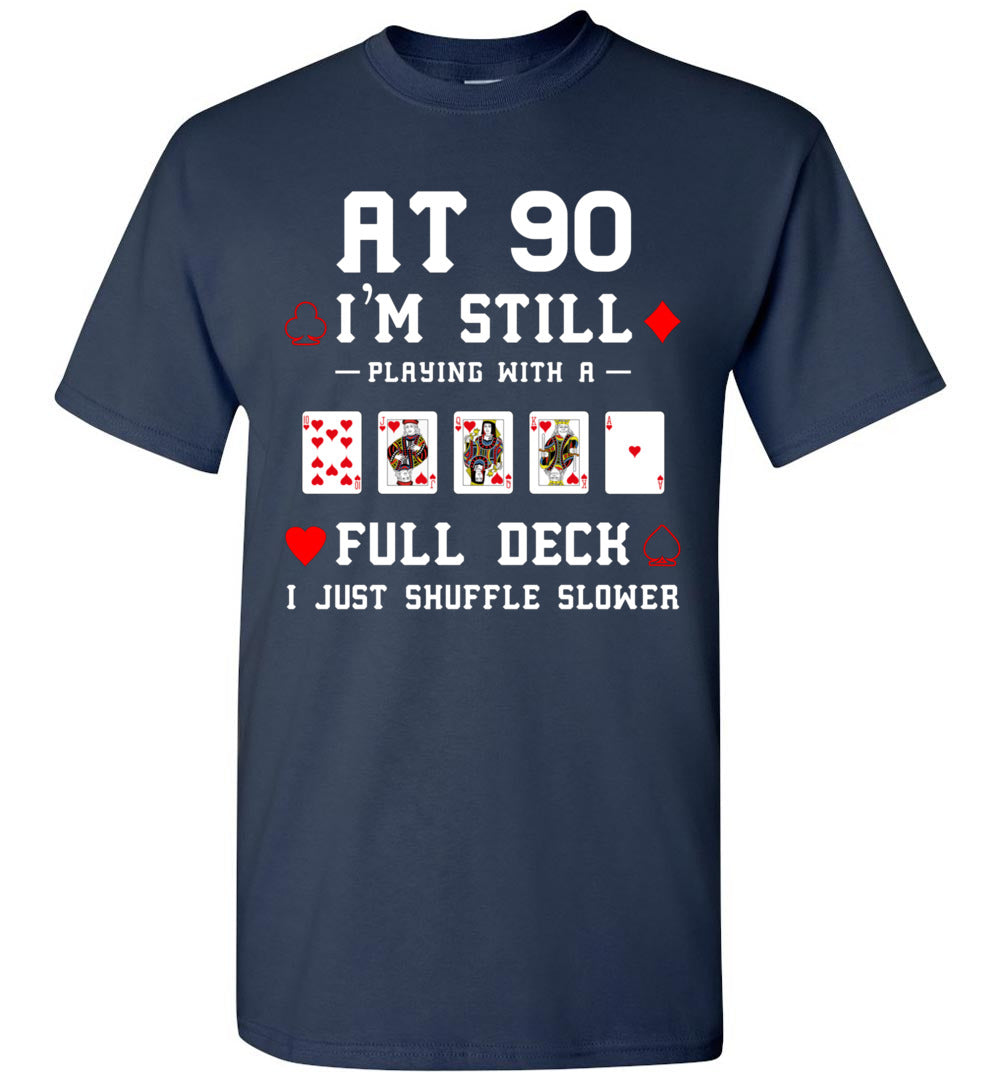 at 90 I'm Still Playing Full Deck 90th