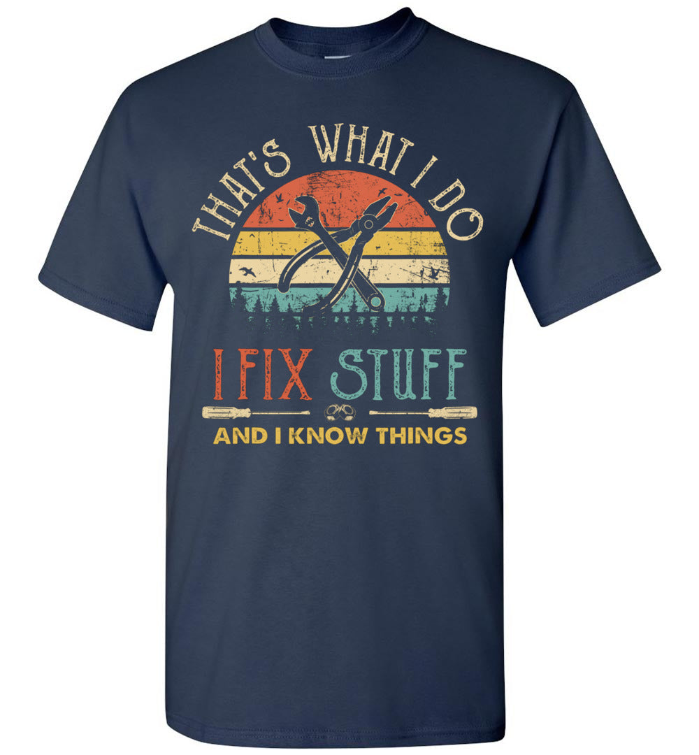2022 That's What I Do I Fix Stuff and I Know Things Funny Humor Electrician Handyman Mechanic (3) Shirt