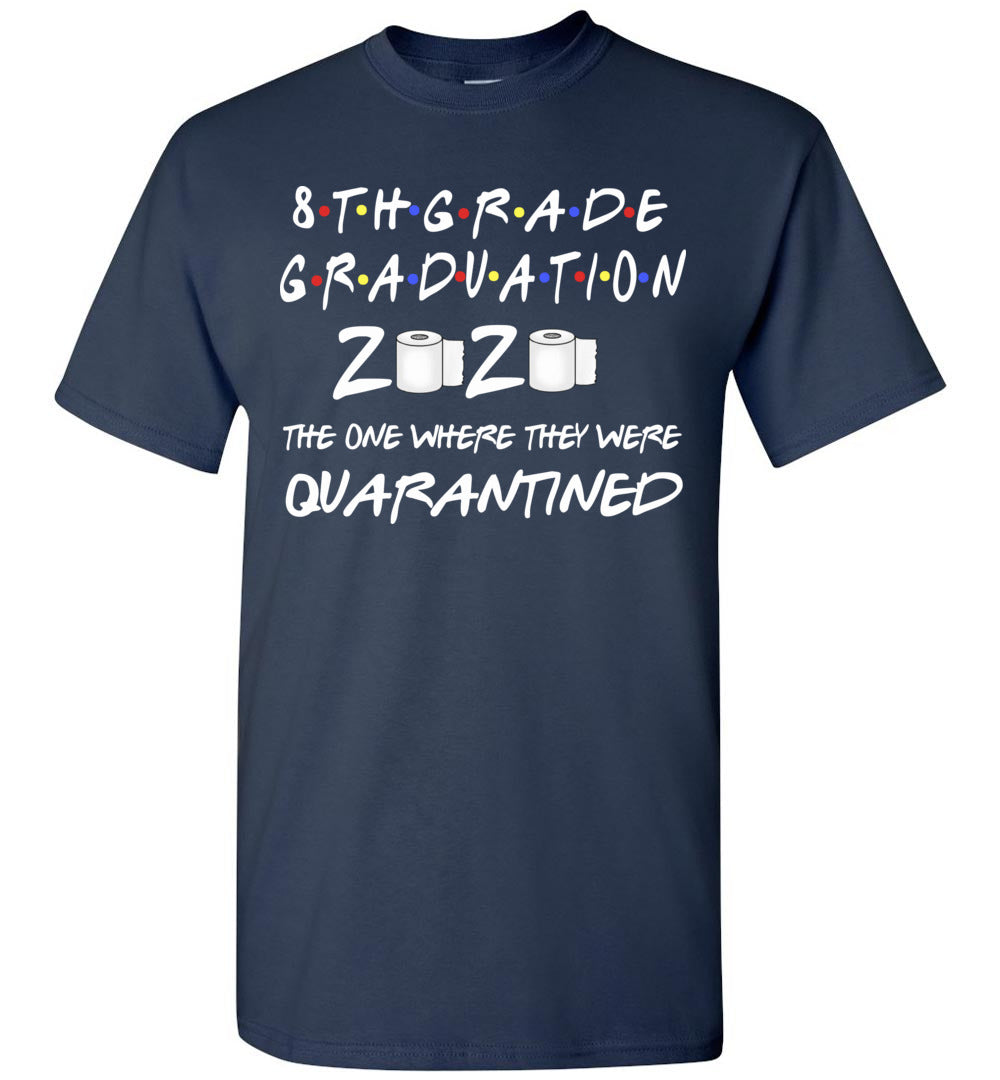 8th Grade Graduation 2020 The One Where They were Quarantined Toilet Paper Shirt