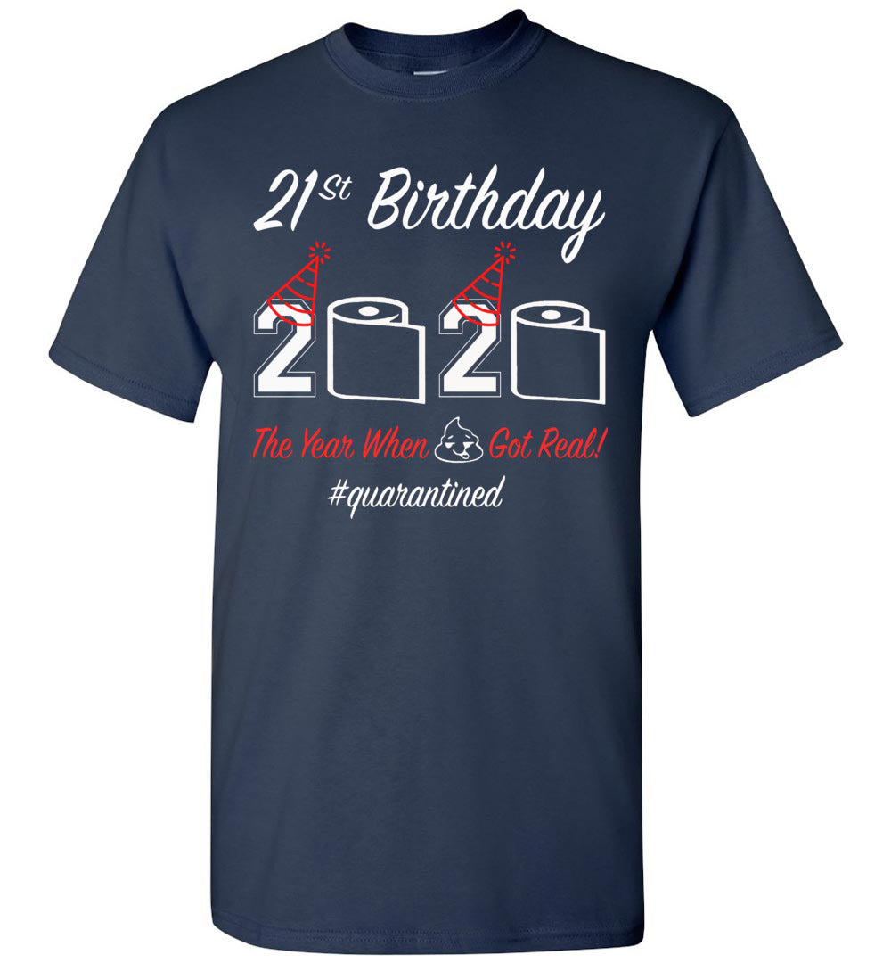 21st Birthday 2020 The Year When Shit Got Real Quarantined Shirt