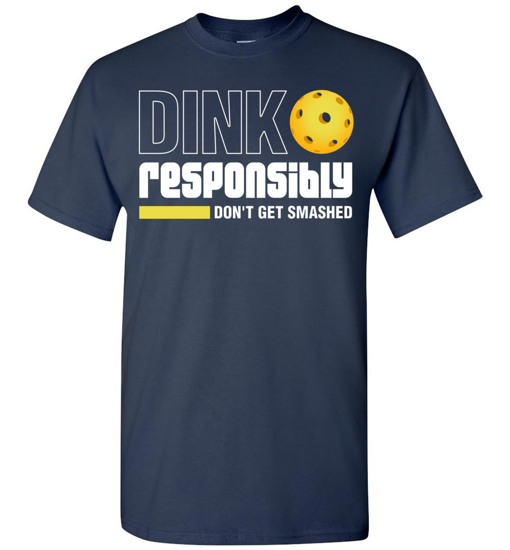 2023 Dink Responsibly Don't Get Smashed Funny Pickleball Paddleball Unisex Shirt Gift Women Men