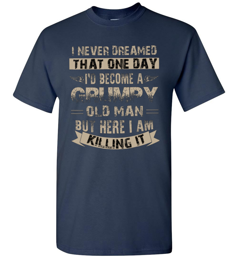 I'd Become A Grumpy Old Man T Shirt, Grumpy T Shirt Unisex Shirt Gift Women Men