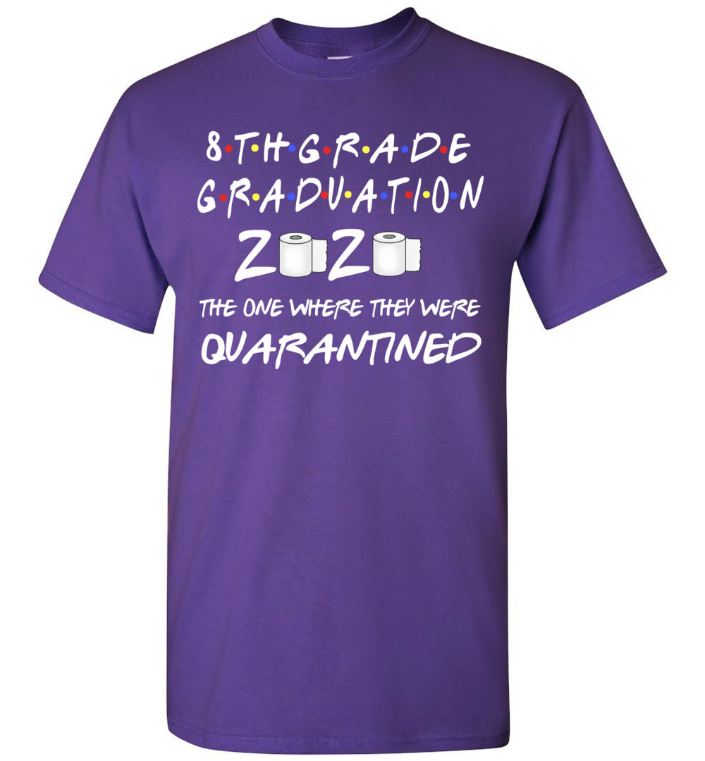 8th Grade Graduation 2020 The One Where They were Quarantined Toilet Paper Shirt