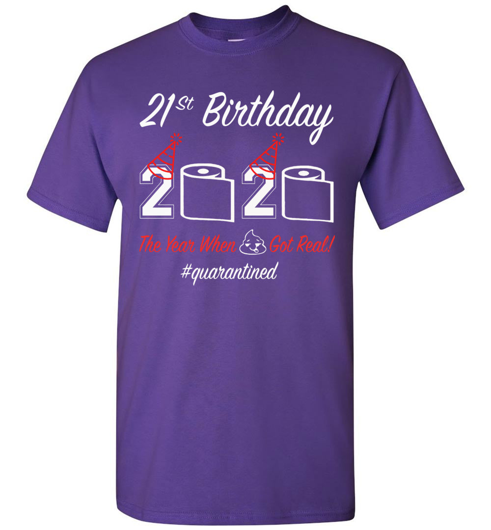 21st Birthday 2020 The Year When Shit Got Real Quarantined Shirt