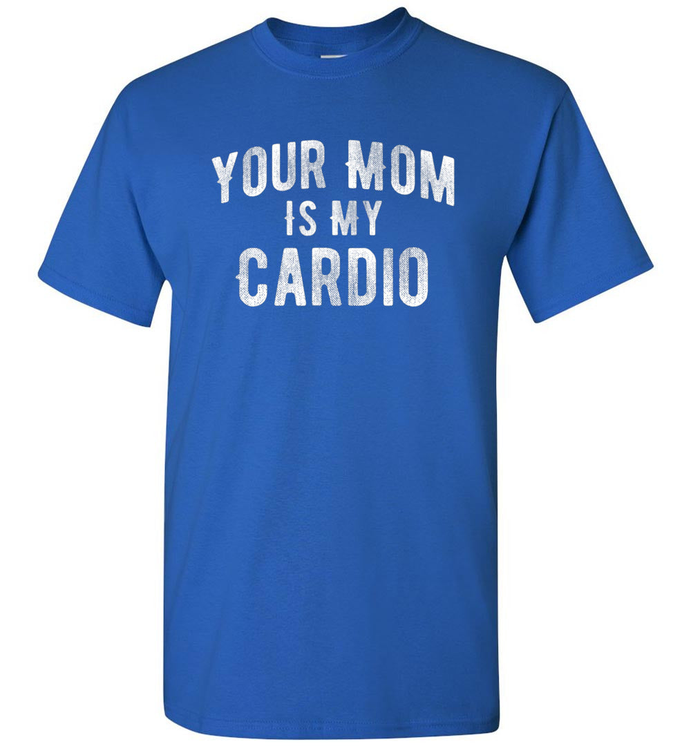 Modern Supply Tee Funny Your Mom is My Cardio Workout Sarcastic Sarcasm Gift Unisex Shirt Women Men
