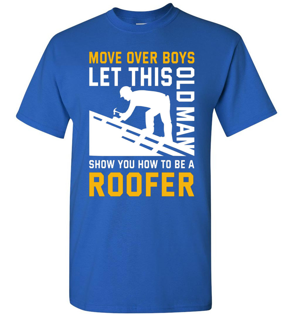 2023 Let This Old Man Show You How to Be A Roofer Roofing Funny Sarcasm Sarcastic Unisex Shirt Gift