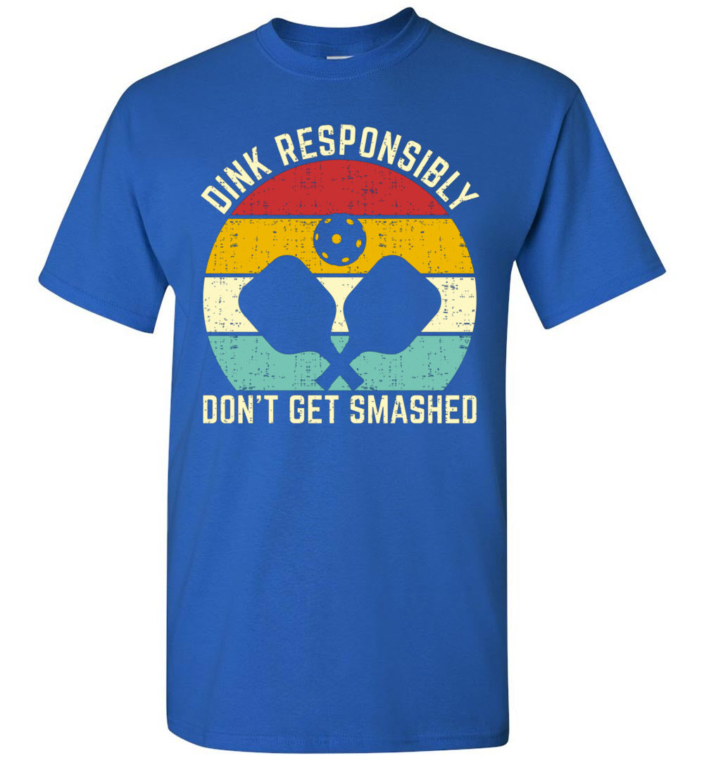 Dink Responsibly Don't Get Smashed