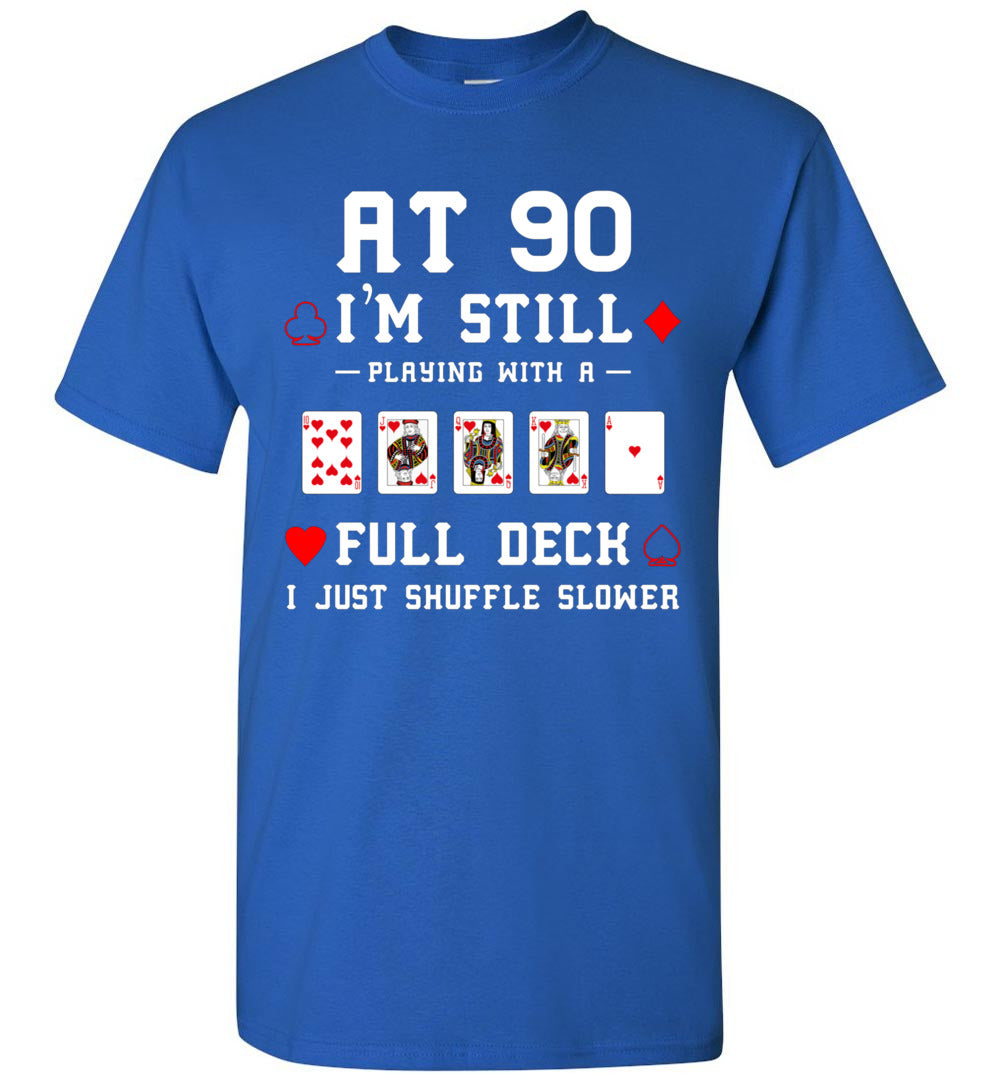 at 90 I'm Still Playing Full Deck 90th