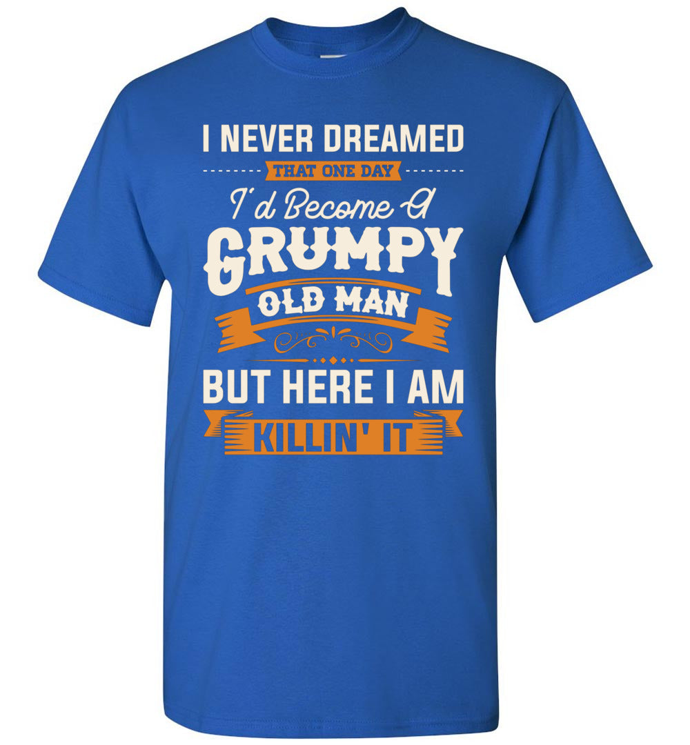 2022 I Never Dreamed That I'd Become A Grumpy Old Man Grandpa Unisex Shirt Gift Men Women