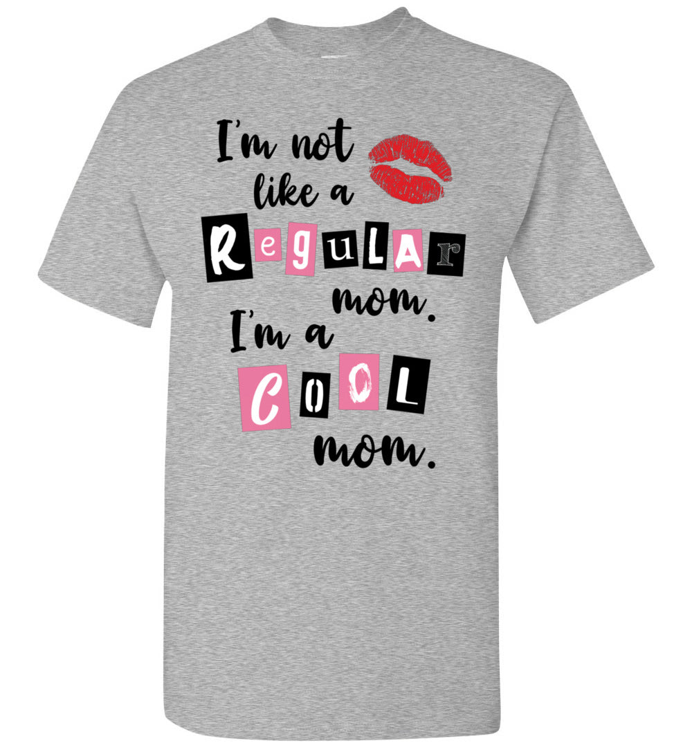 I'm Not Like A Regular Mom I'm A Cool Mom