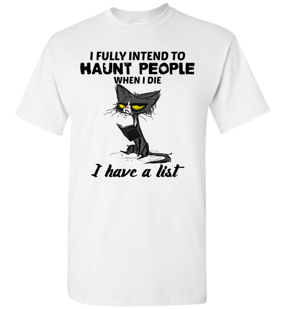 2023 Funny Cat I Fully Intend to Haunt People When I Die Cats Lover Owner Cat Mom Dad Unisex Shirt G