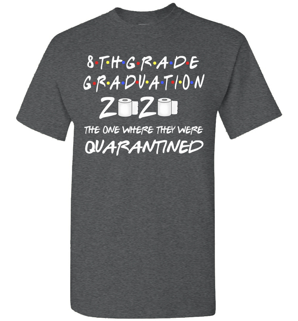 8th Grade Graduation 2020 The One Where They were Quarantined Toilet Paper Shirt