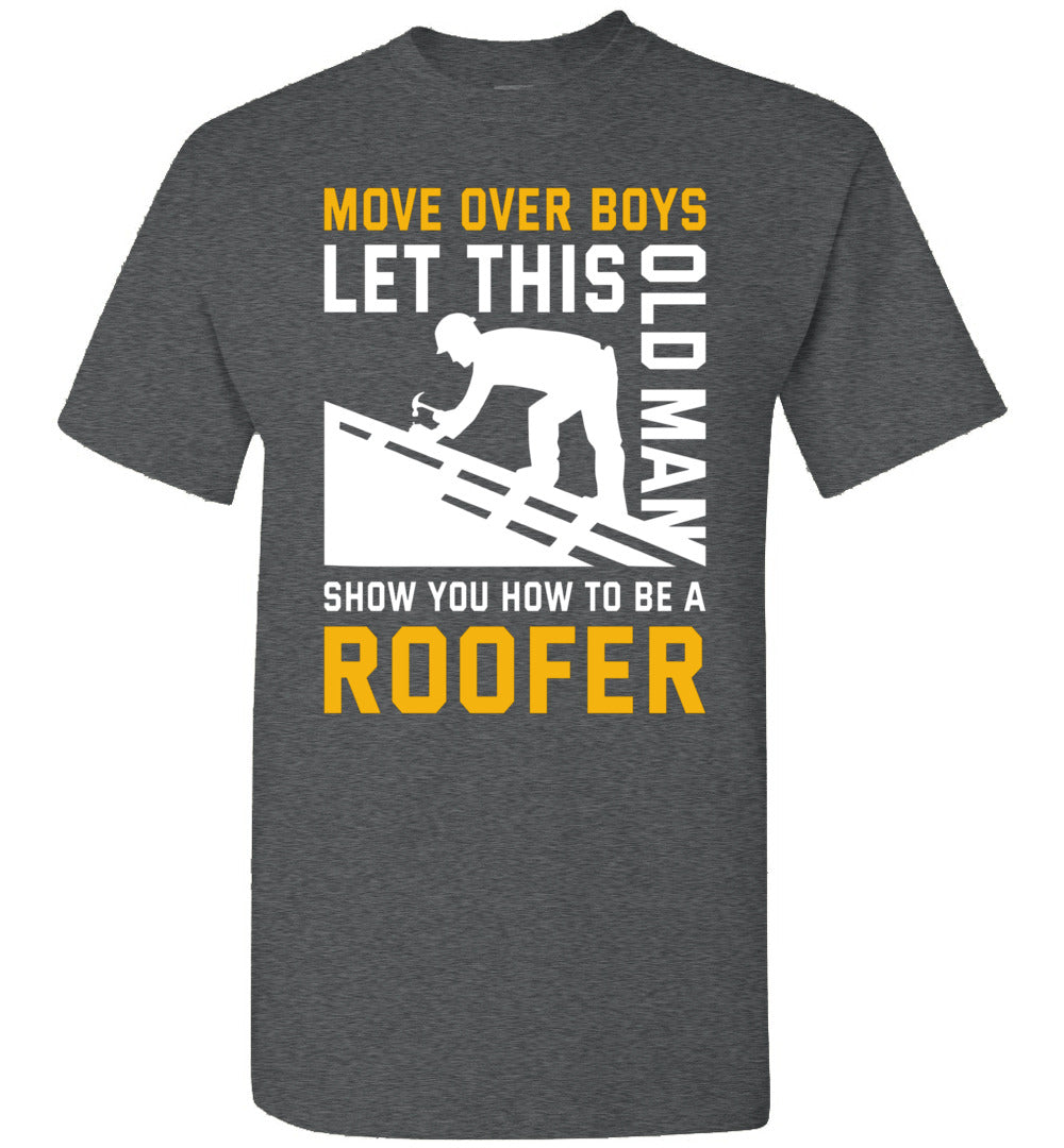 2023 Let This Old Man Show You How to Be A Roofer Roofing Funny Sarcasm Sarcastic Unisex Shirt Gift