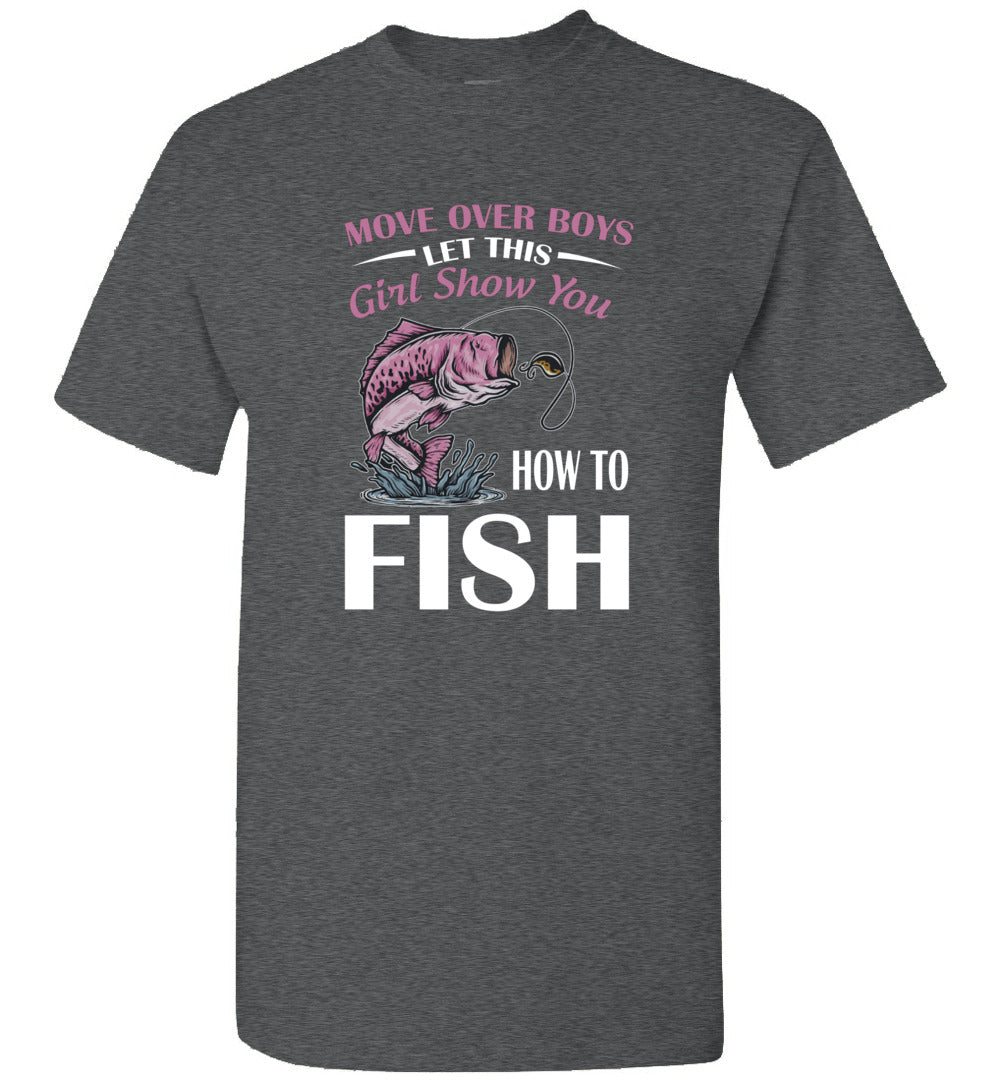 Move Over Boys Let This Girl Show You How to Fish Fishing Gift Unisex Shirt Women Men