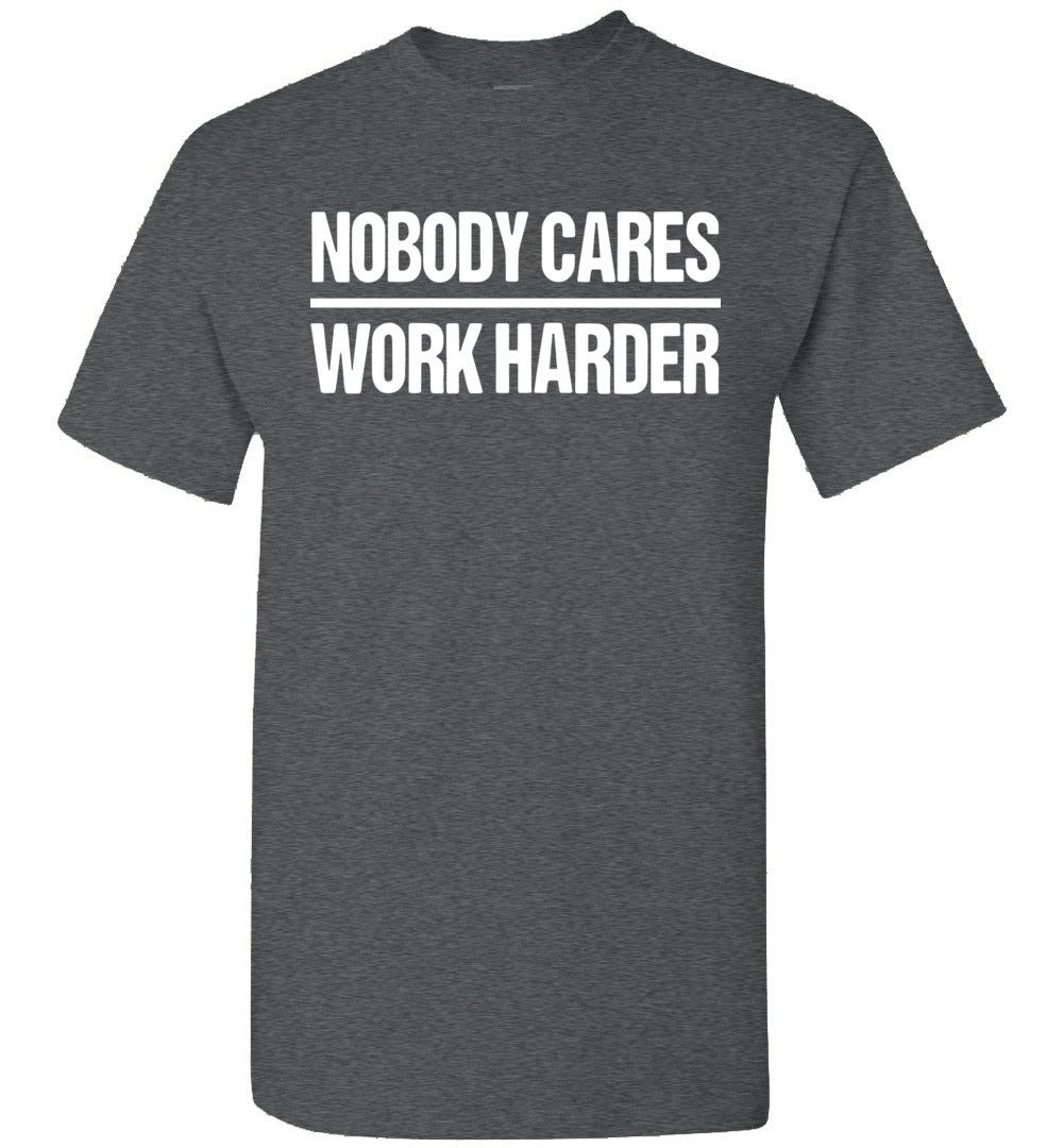 Nobody Cares Work Harder Gym Workout Motivational Inspiring Unisex Shirt Gift Women Men