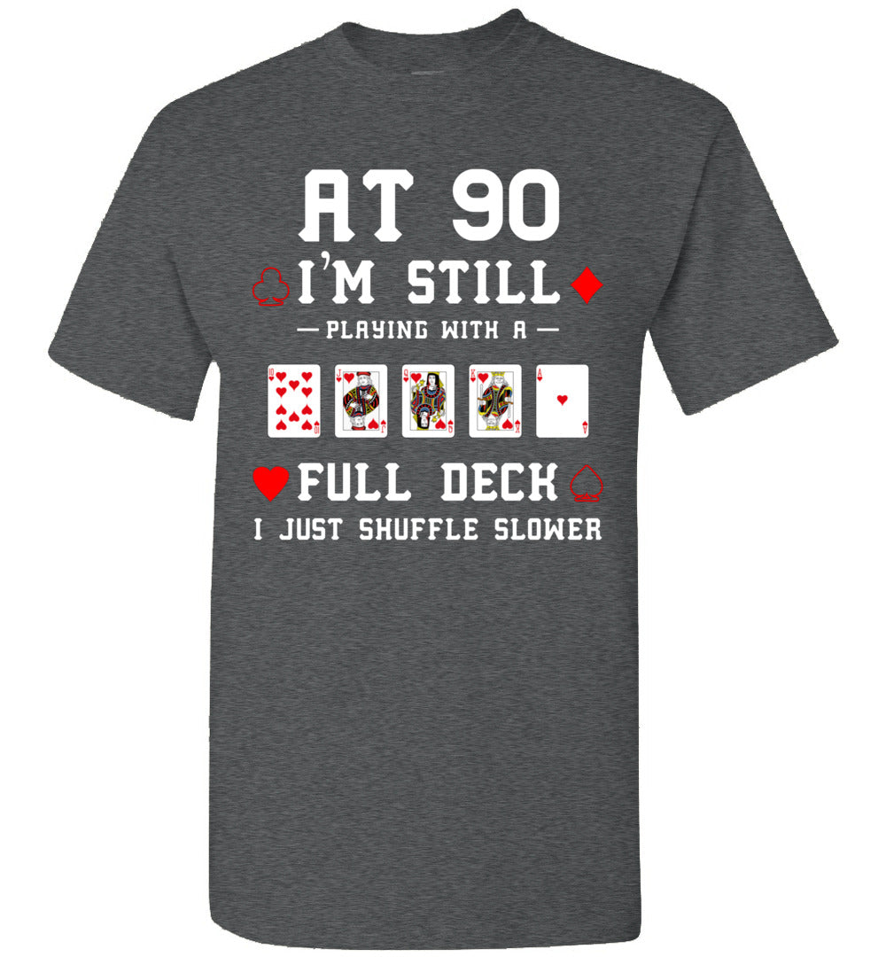 at 90 I'm Still Playing Full Deck 90th