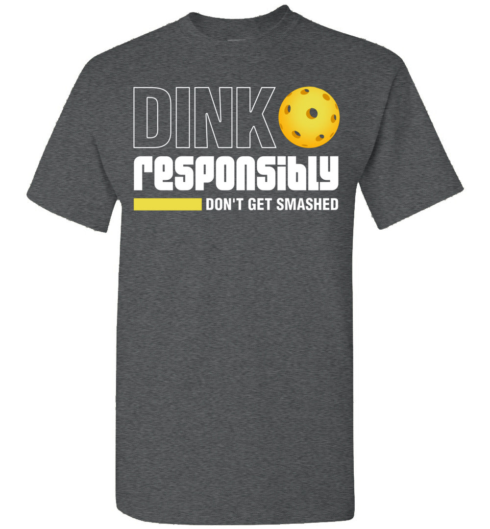 2023 Dink Responsibly Don't Get Smashed Funny Pickleball Paddleball Unisex Shirt Gift Women Men