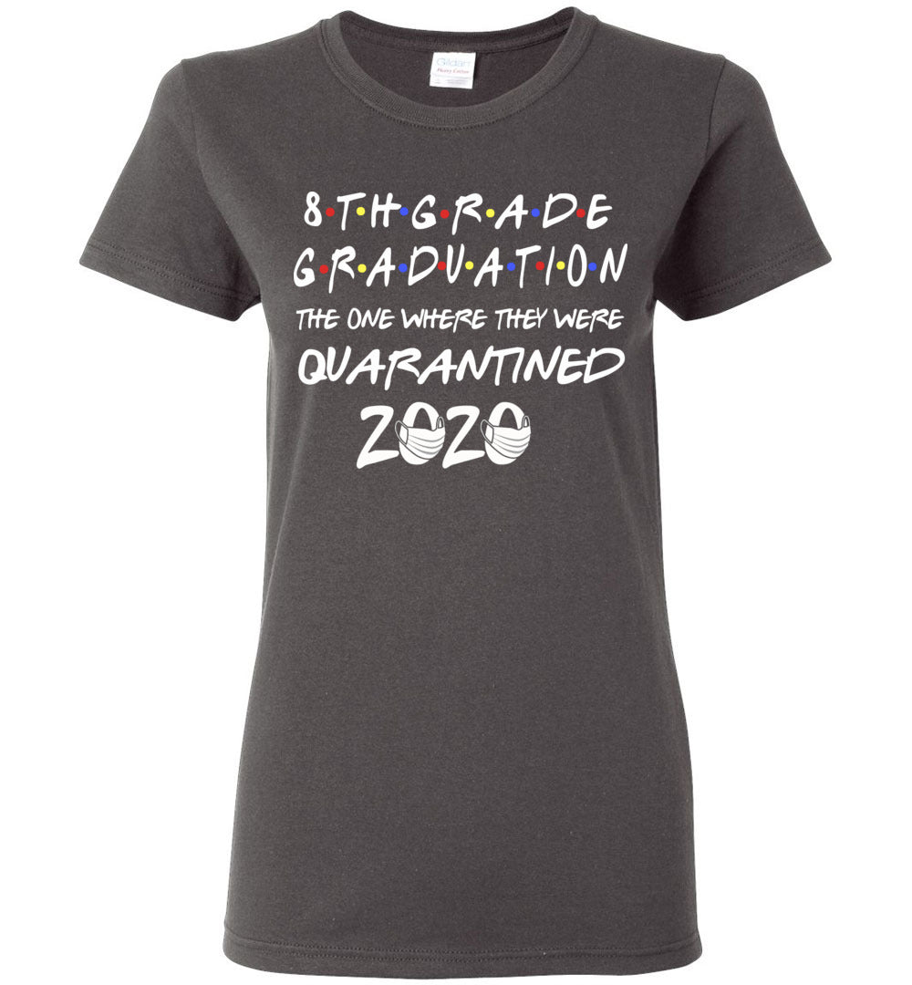 8th Grade Graduation 2020 The One Where They were Quarantined Women's Shirt 1