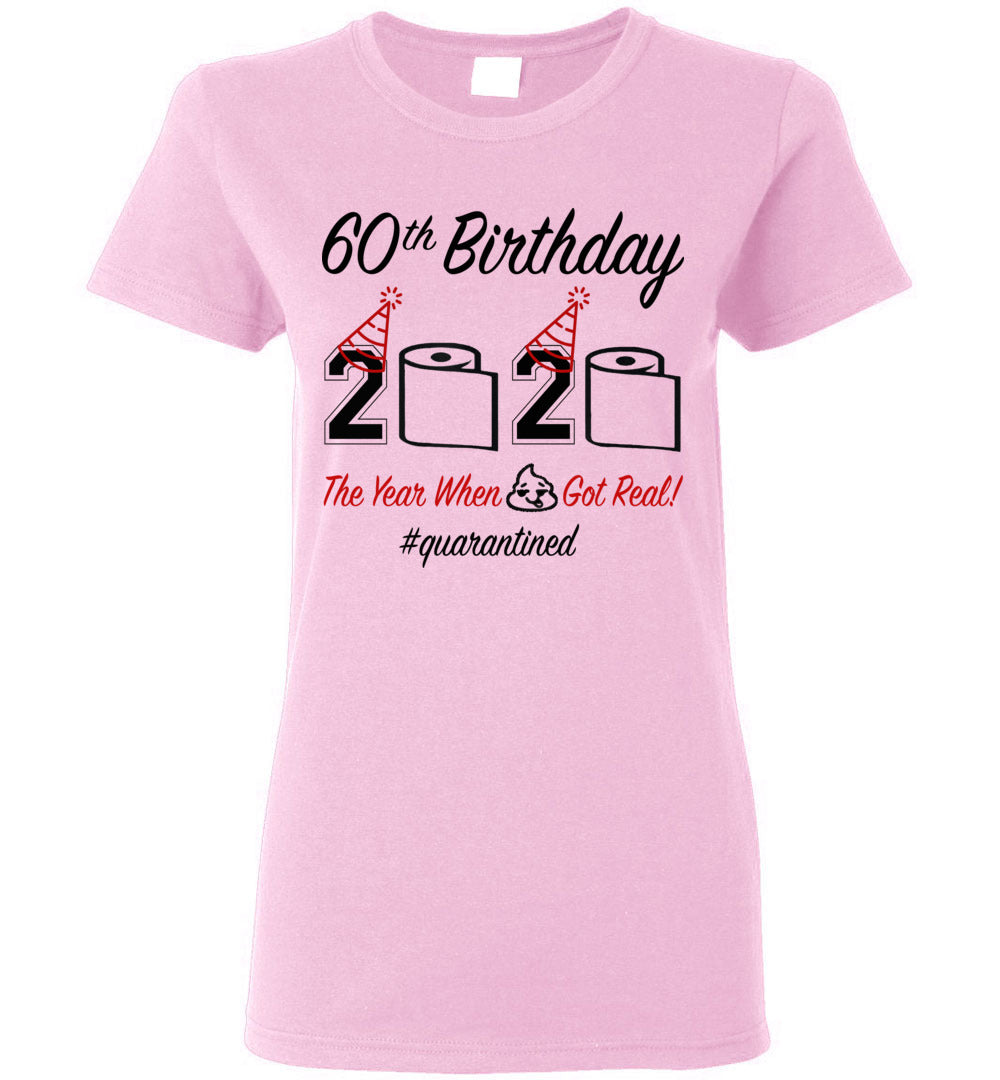60th Birthday 2020 The Year When Shit Got Real Quarantined Women's Shirt