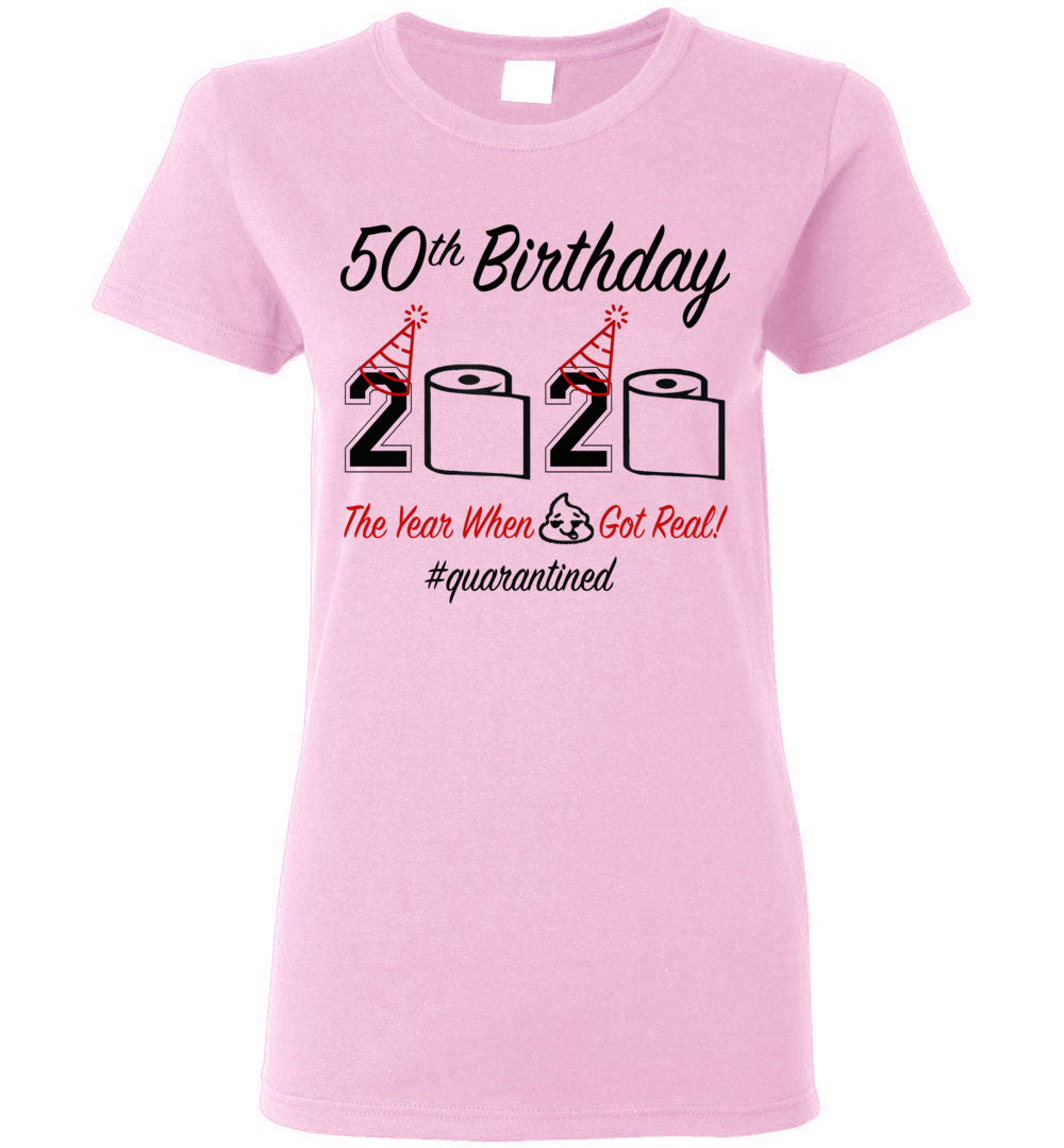 Women's 50th Birthday 2020 The Year When Shit Got Real Quarantined Shirt