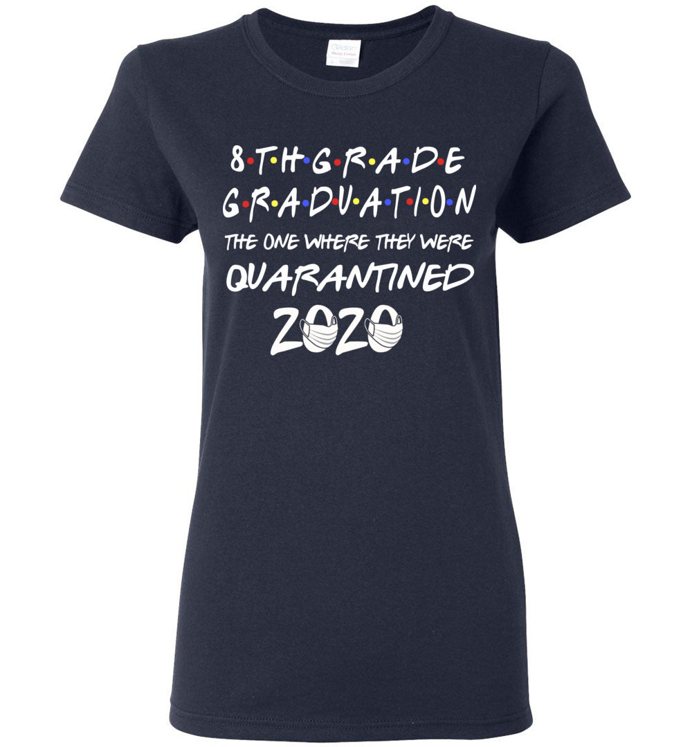 8th Grade Graduation 2020 The One Where They were Quarantined Women's Shirt 1