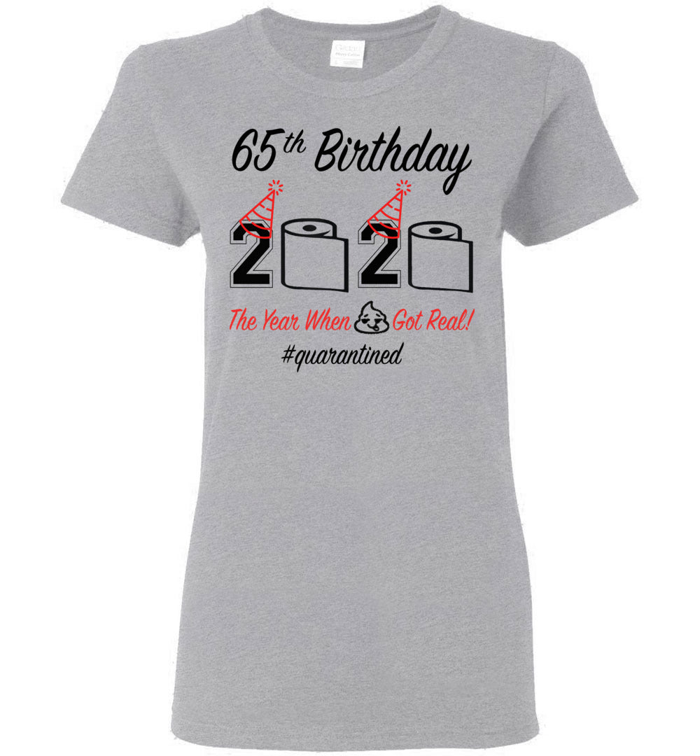 65th Birthday 2020 The Year When Shit Got Real Quarantined Women's Shirt