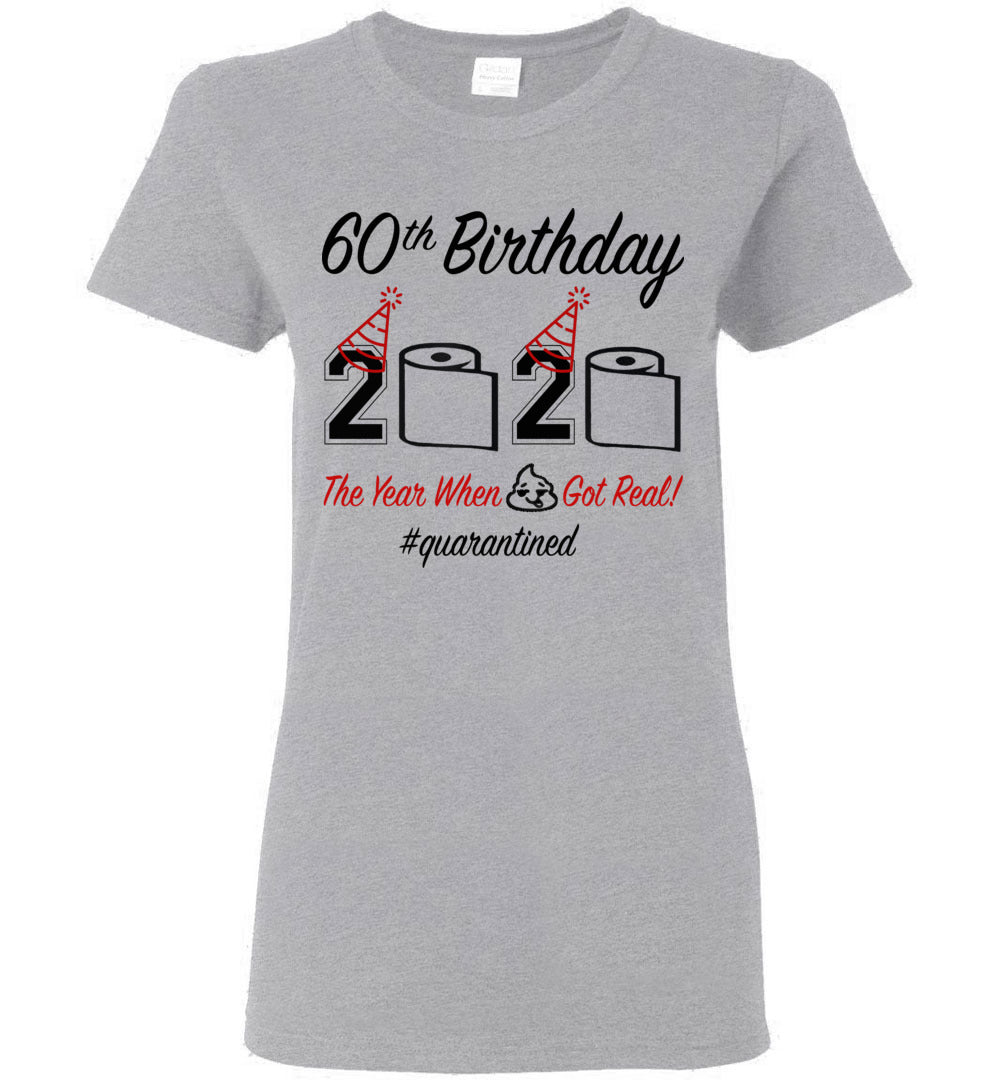 60th Birthday 2020 The Year When Shit Got Real Quarantined Women's Shirt