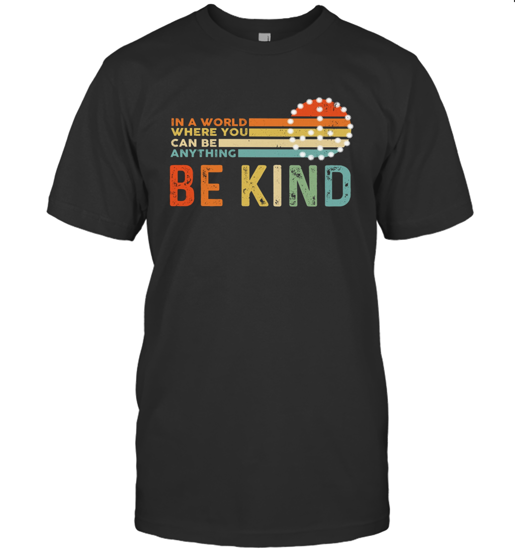 Vintage Kindness In A World Where You Can Be Anything Be Kind T Shirt T-Shirt
