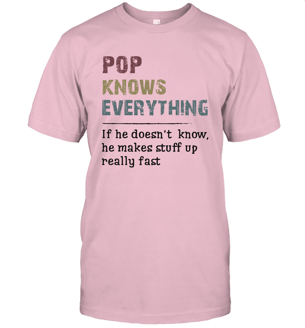 Pop Knows Everything And If He Doesn't He Can Make Up Unisex T-Shirt Gift