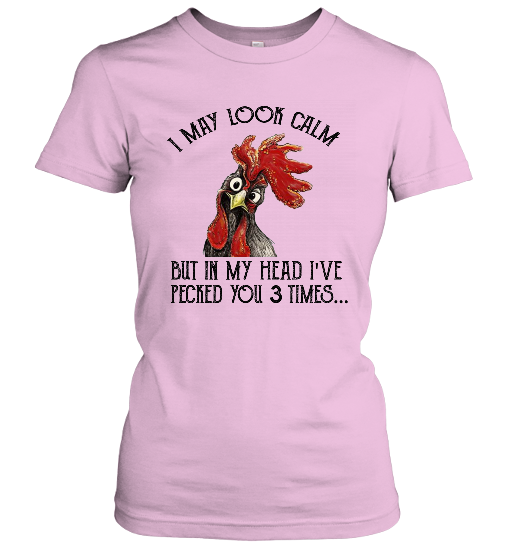 I May Look Calm But In My Head I've Pecked You 3 Times Women's T-Shirt Gift 1