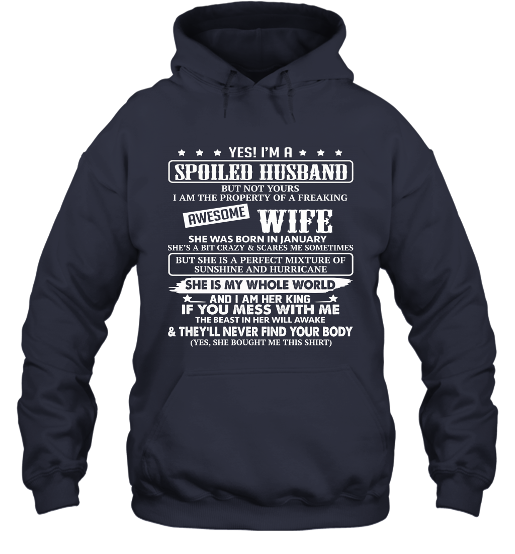 Yes I'm A Spoiled Husband of A Freaking Awesome Wife She was Born in January Hoodie T-Shirt