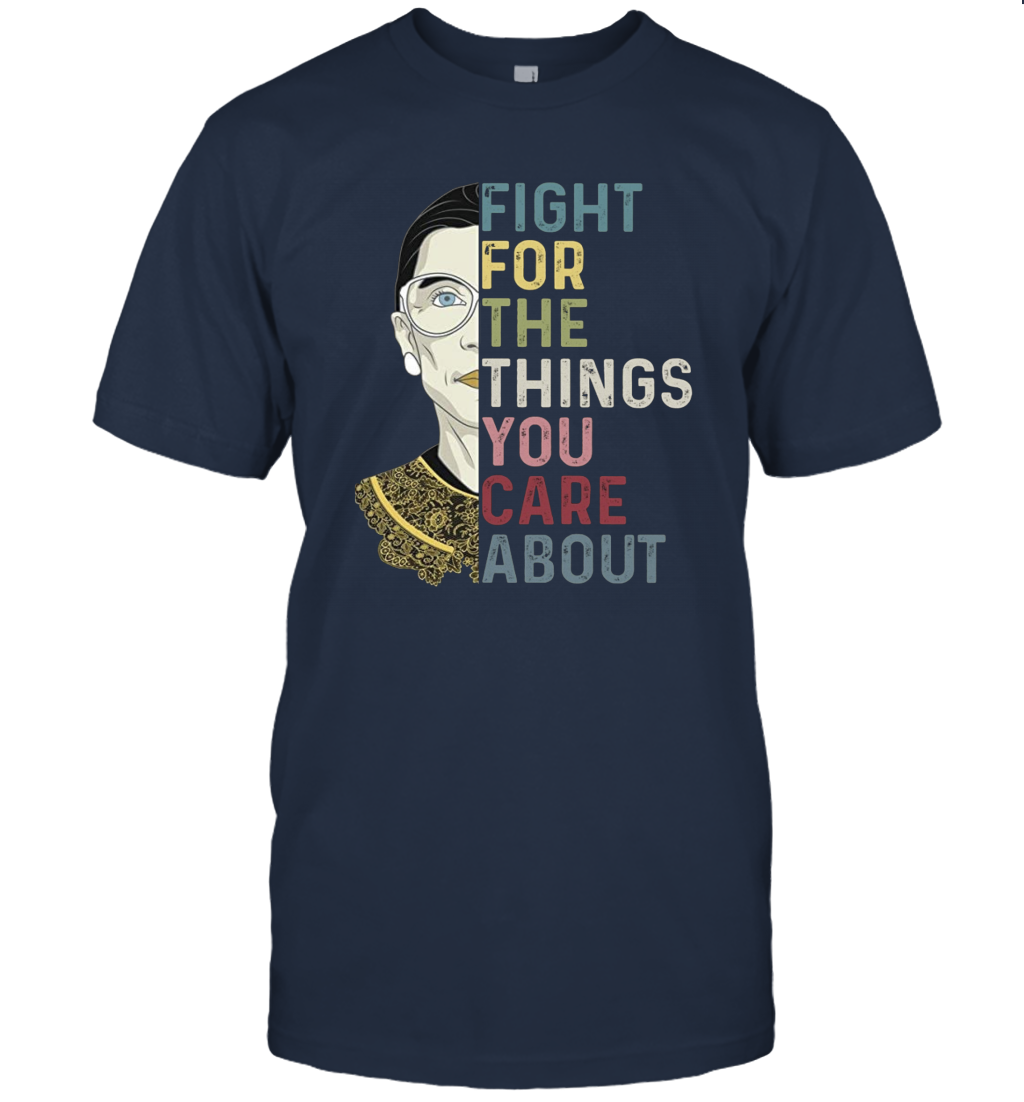 Fight For The Things You Care About Notorious RBG Unisex T-Shirt