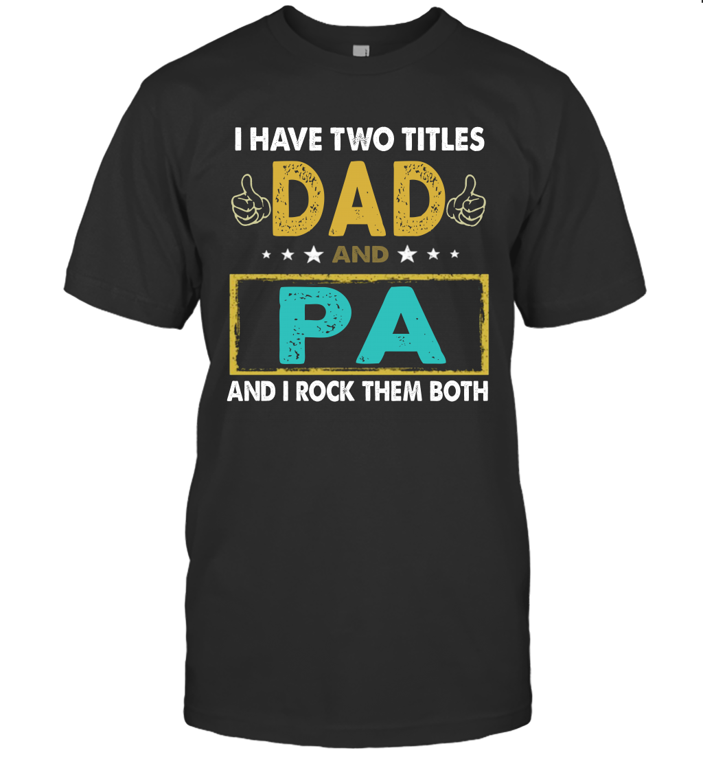 I Have Two Titles Dad And Pa And I Rock Them Both T-Shirt