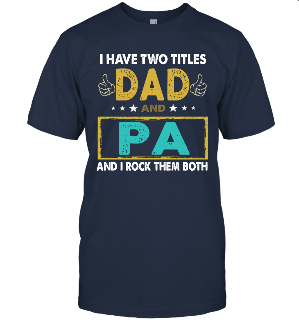I Have Two Titles Dad And Pa And I Rock Them Both T-Shirt