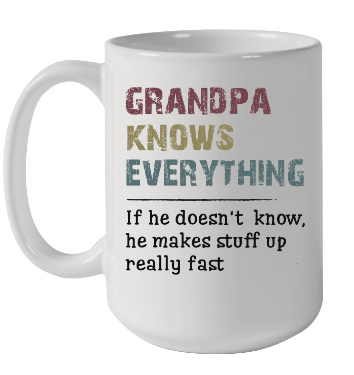 Grandpa knows everything If he doesn't know Fathers Day Gifts