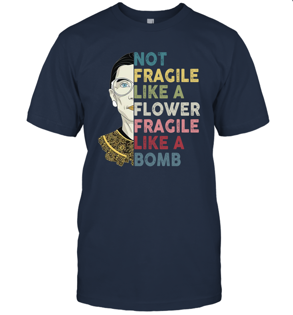 Not Fragile Like A Flower But A Bomb Ruth Ginsburg RBG Shirt Gift
