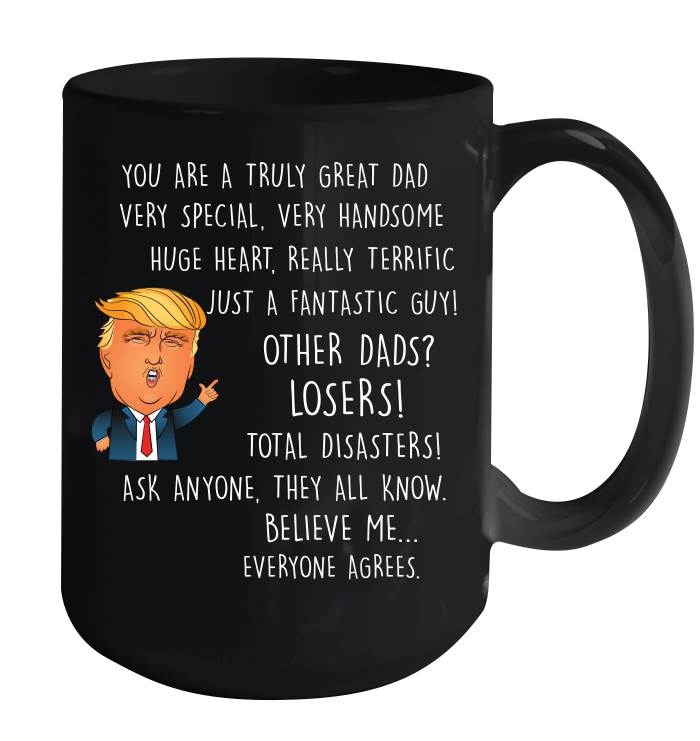 Funny Donald Trump Father's Day Coffee Mug - You Are A Great DAD Coffee Mug 15oz