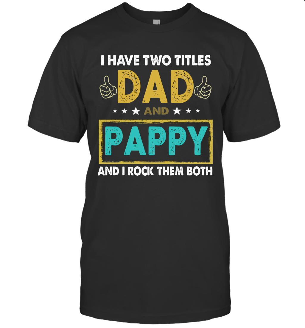 I Have Two Titles Dad And Pappy And I Rock Them Both T-Shirt