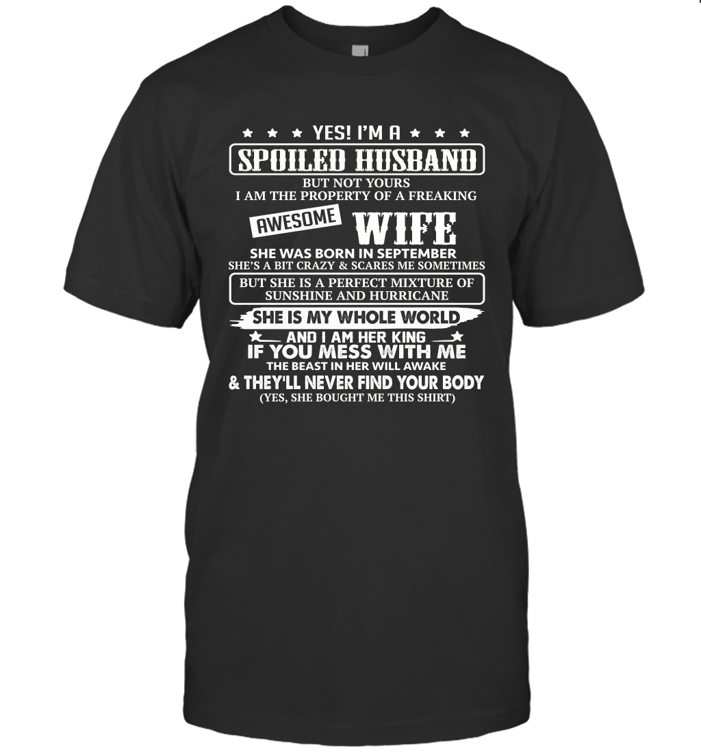 Yes I'm A Spoiled Husband of A Freaking Awesome Wife She was Born in September Unisex Shirt