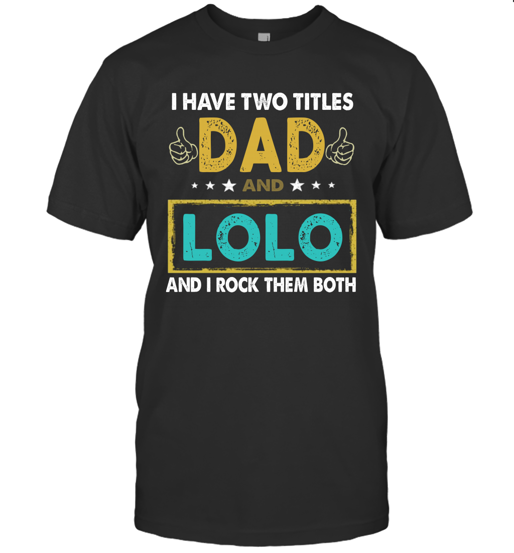 I Have Two Titles Dad And Lolo And I Rock Them Both T-Shirt