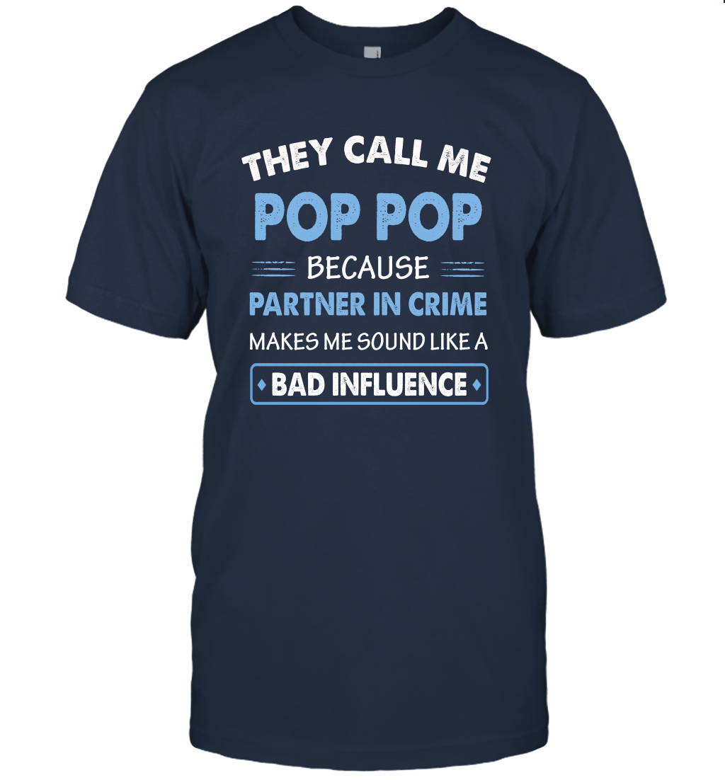 They Call Me Pop Pop Because Partner In Crime Makes Me Sound Like A Bad Influence Fathers Day Shirt