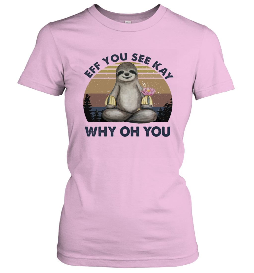 Eff You See Kay Why Oh You Funny Sloth Lover Yoga Women's T-Shirt